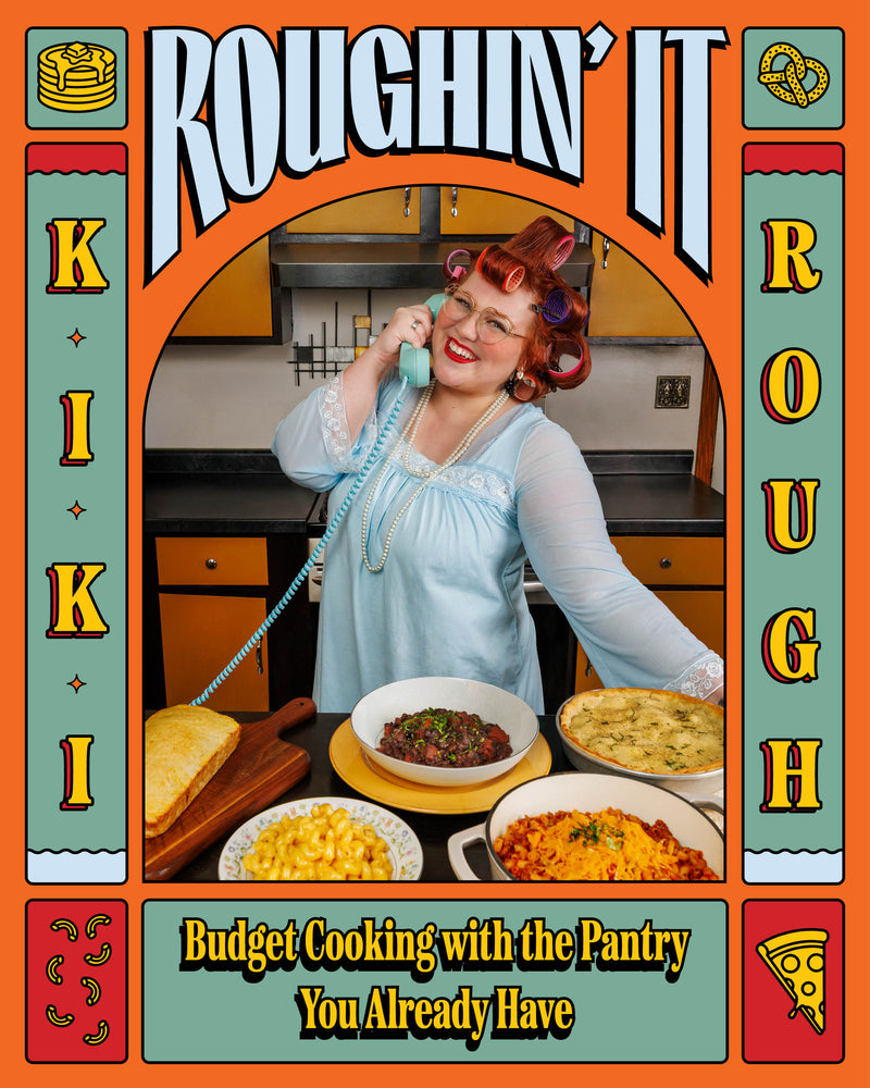 Roughin' It: Budget Cooking with the Pantry You Already Have