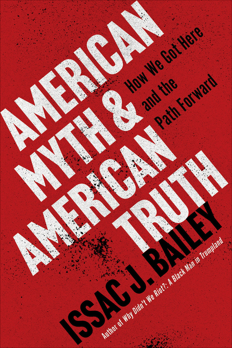 American Myth and American Truth: How We Got Here and the Path Forward