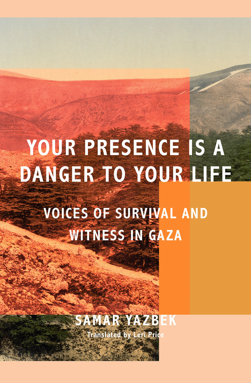 Your Presence Is a Danger to Your Life: Voices of Survival and Witness in Gaza
