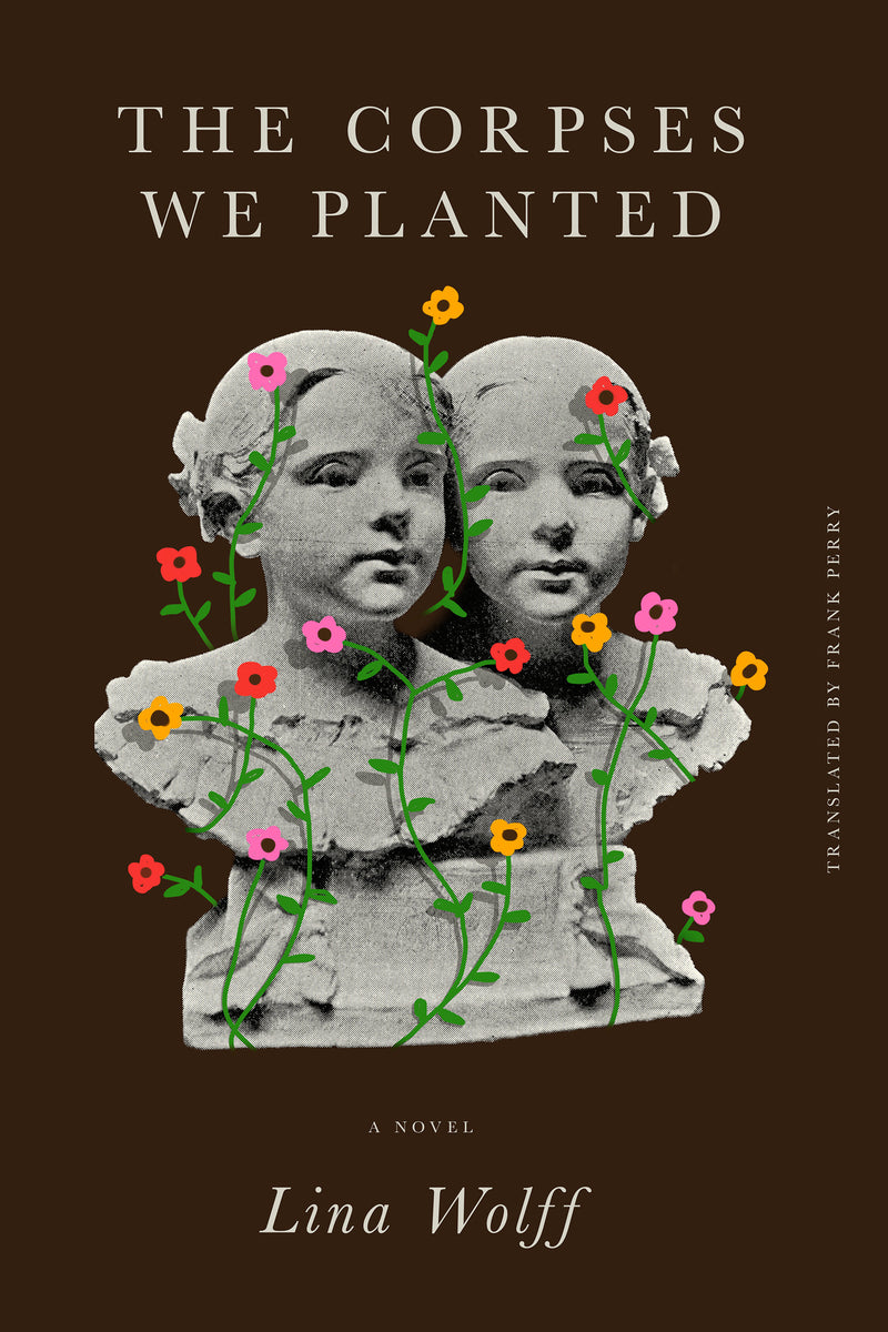 The Corpses We Planted: A Novel