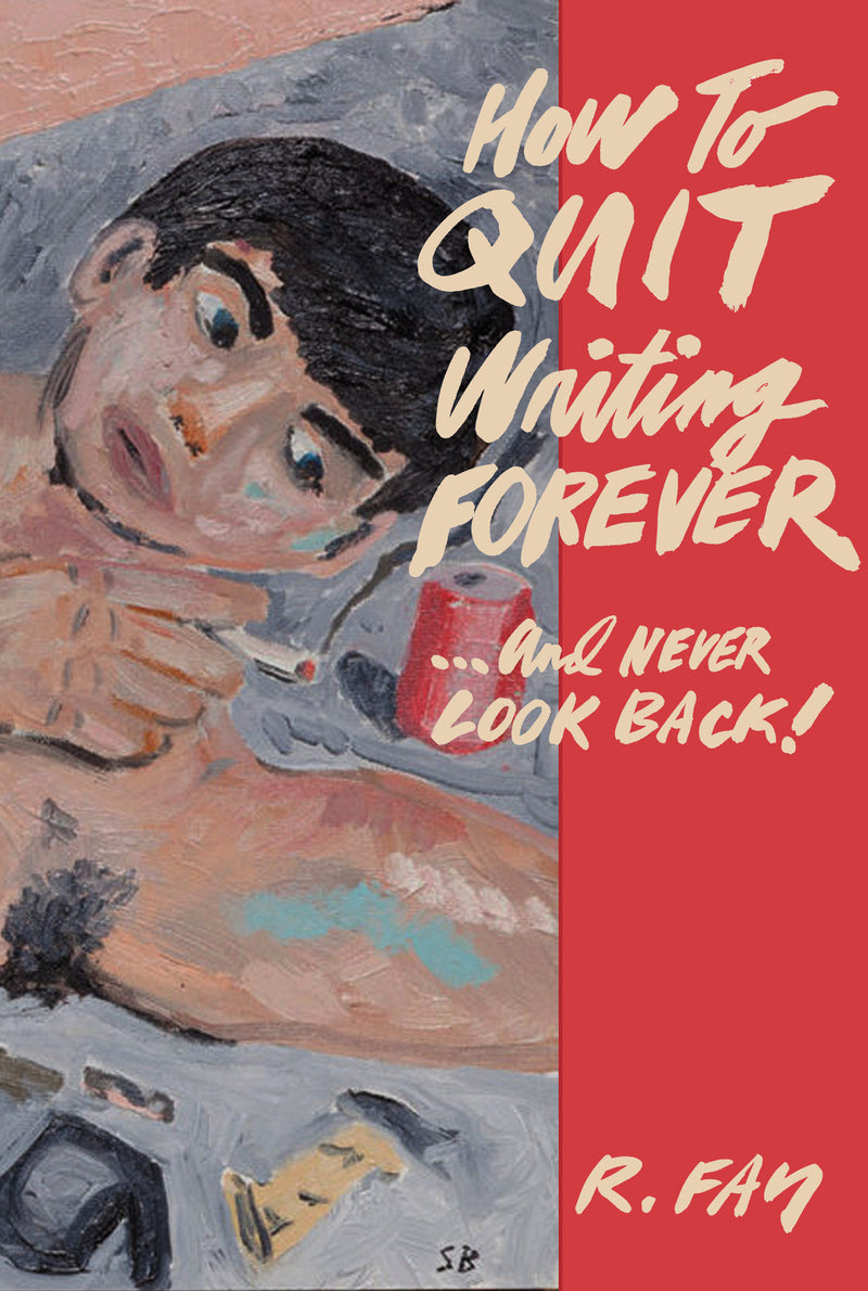 How to Quit Writing Forever and Never Look Back