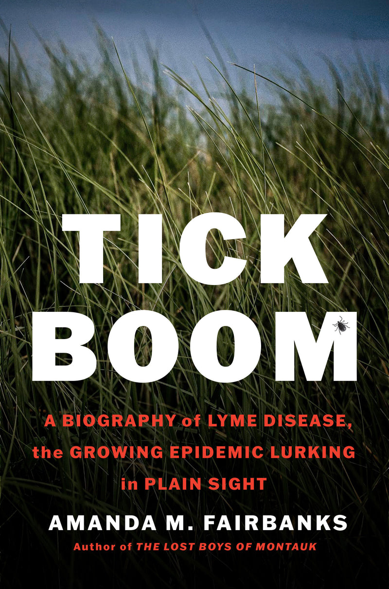 Tick Boom: A Biography of Lyme Disease, the Growing Epidemic Lurking in Plain Sight