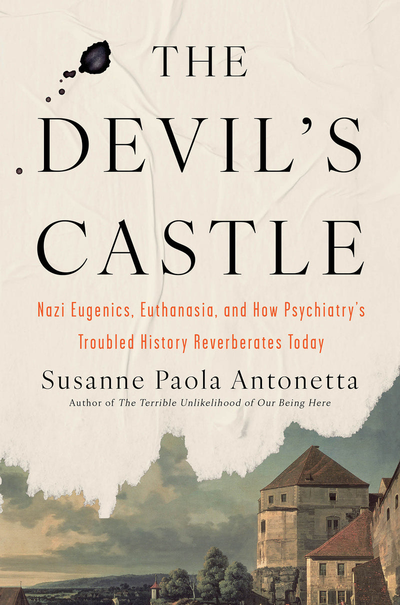 The Devil's Castle:Nazi Eugenics, Euthanasia, and How Psychiatry's Troubled History Reverberates Today