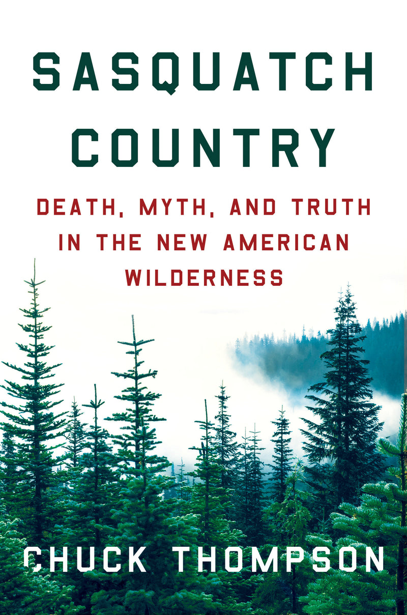 Sasquatch Country:Death, Myth, and Truth in the New American Wilderness