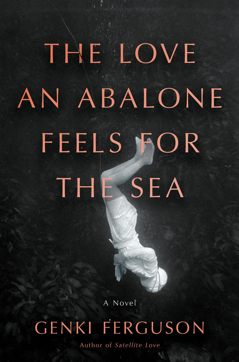 The Love an Abalone Feels For the Sea: A Novel