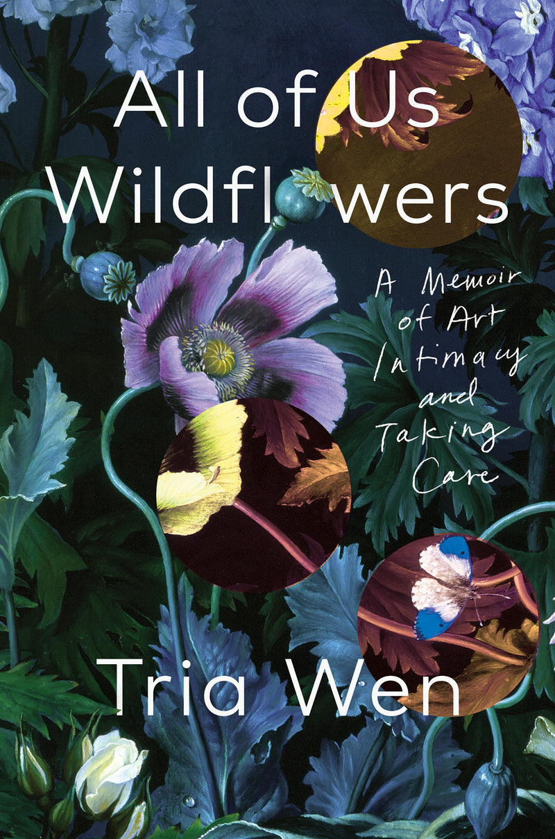 All of Us Wildflowers: A Memoir of Art, Intimacy, and Taking Care