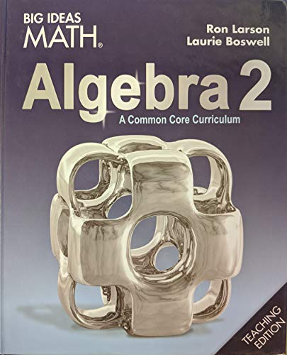 Big Ideas Math: A Common Core Curriculum Algebra 2 Teaching Edition