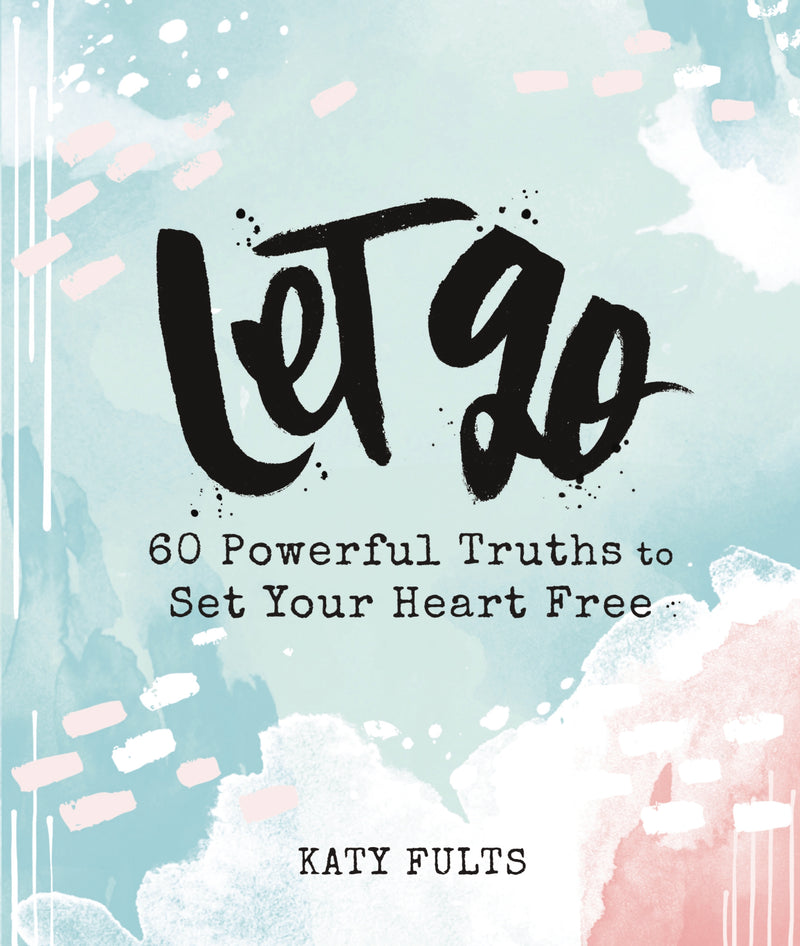 Let Go: 60 Powerful Truths to Set Your Heart Free - Devotional Gift Book