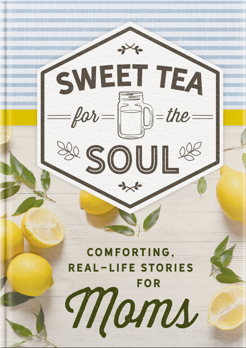 Sweet Tea for the Soul: Comforting Real-Life Stories for Moms