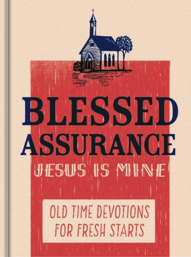 Blessed Assurance, Jesus is Mine: Old Time Devotions for Fresh Starts