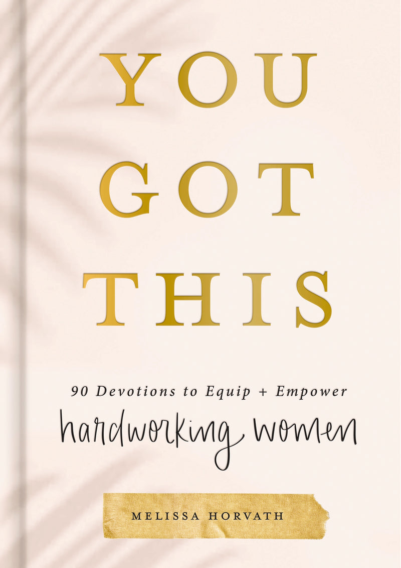 You Got This: 90 Devotions to Equip and Empower Hardworking Women (A 90-Day Devotional) The Perfect Gift for Christian Women