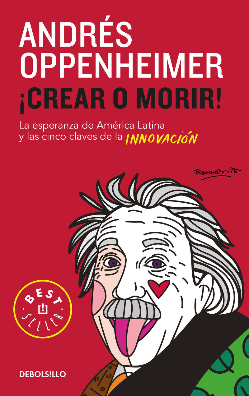 Crear o morir: La esperanza de Latinoamérica y las cinco claves de la innovación/ Innovate or Die!