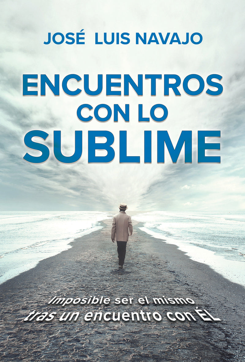 Encuentros con lo sublime: Imposible ser el mismo tras un encuentro con Ã‰l / Enc ounters with the Divine: Its impossible to stay the same after you meet Him