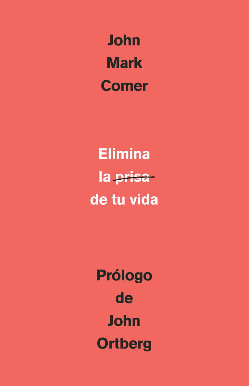 Elimina la prisa de tu vida: Cómo mantener la salud emocional y espiritual en el caos del mundo moderno / The Ruthless Elimination of Hurry