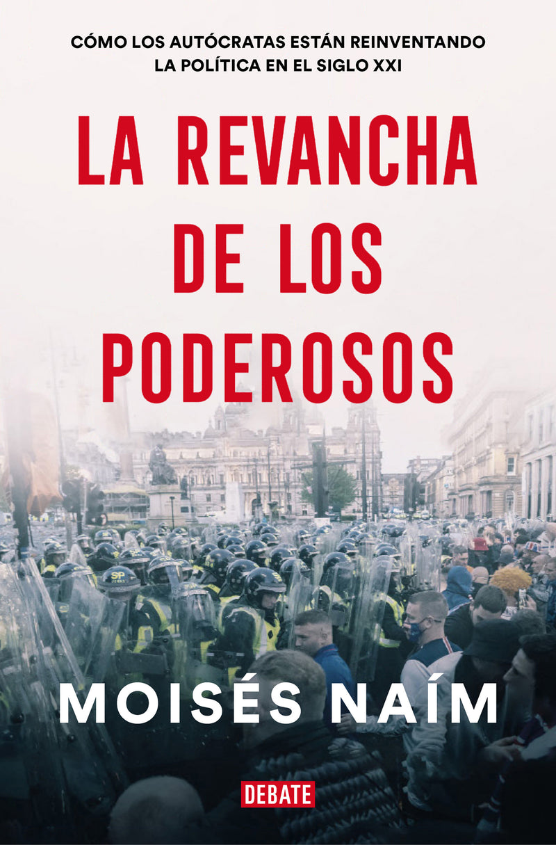 La revancha de los poderosos: Cómo los autócratas están reinventando la política en el siglo XXI / The Revenge of Power