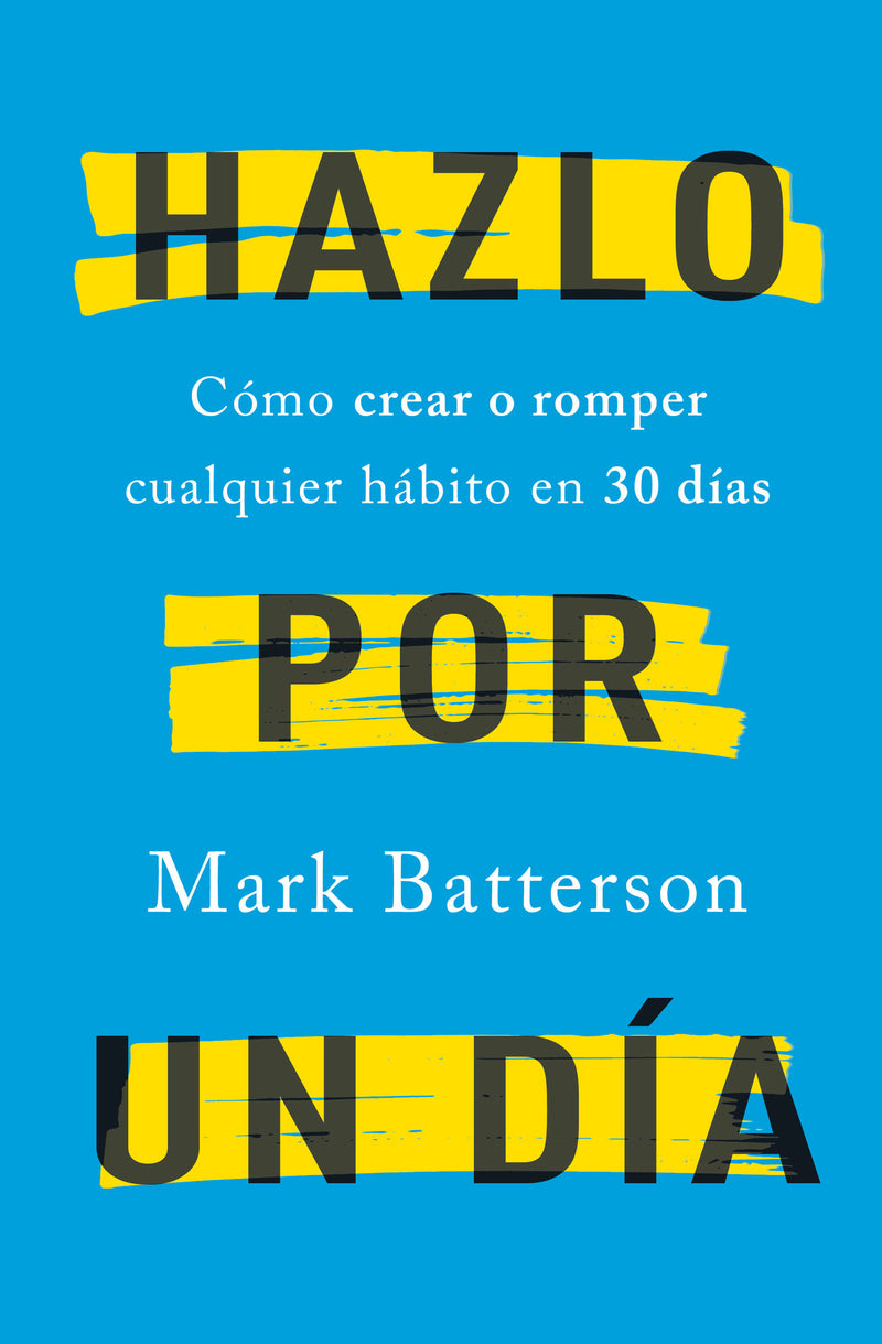 Hazlo por un día: Cómo crear o romper cualquier hábito en 30 días / Do It For A Day: How to Make or Break Any Habit in 30 Days