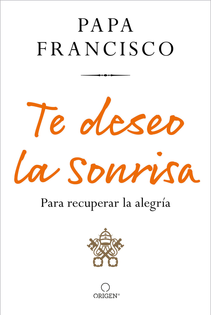 Te deseo la sonrisa: Para recuperar la alegría / I Wish for You a Smile: So You Can Find Joy