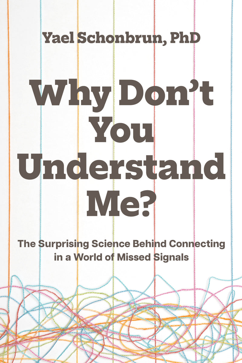 Why Don’t You Understand Me?:The Surprising Science Behind Connecting in a World of Missed Signals