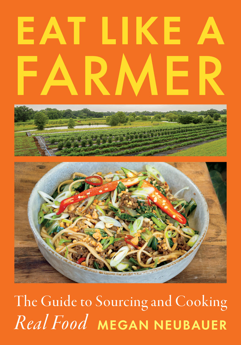 Eat Like a Farmer: The Guide to Sourcing and Cooking Real Food