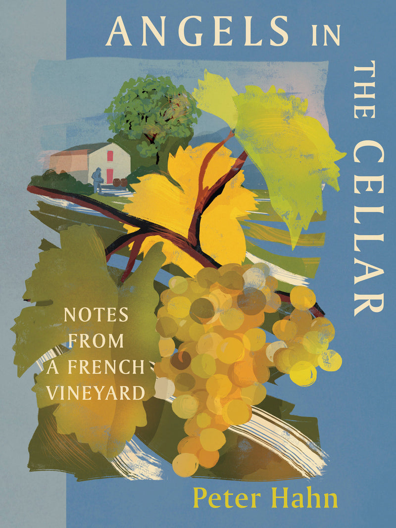 Angels in the Cellar:Notes from a French Vineyard