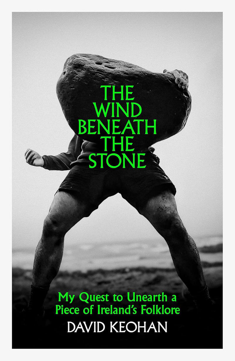 The Wind Beneath the Stone:My Quest to Unearth a Piece of Ireland’s Folklore