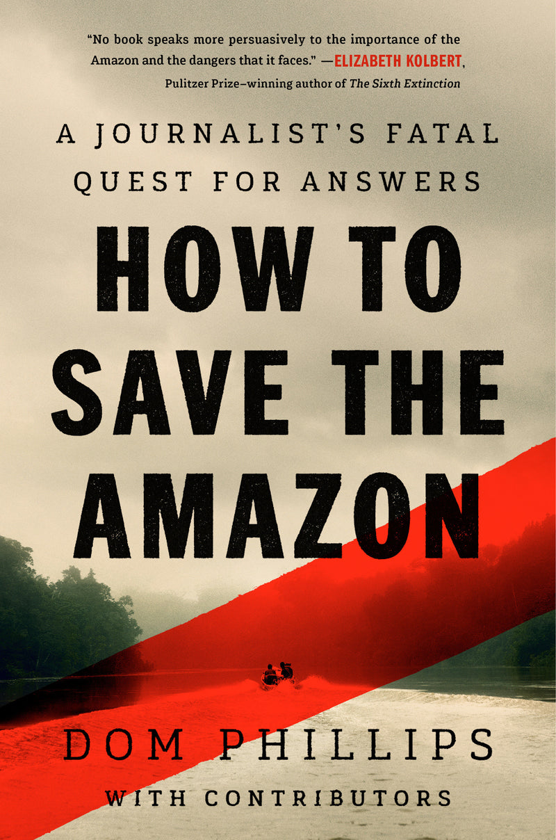How to Save the Amazon:A journalist’s fatal quest for answers