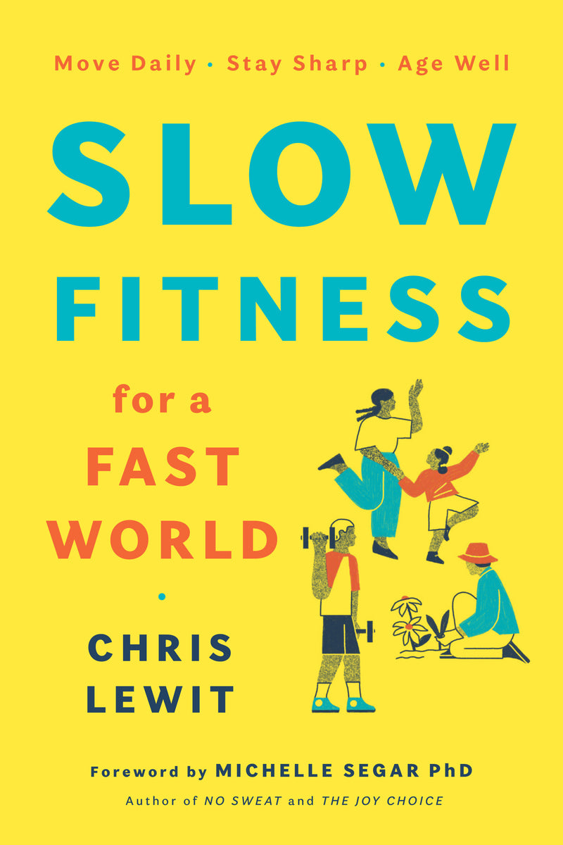 Slow Fitness for a Fast World: Move Daily. Stay Sharp. Age Well.