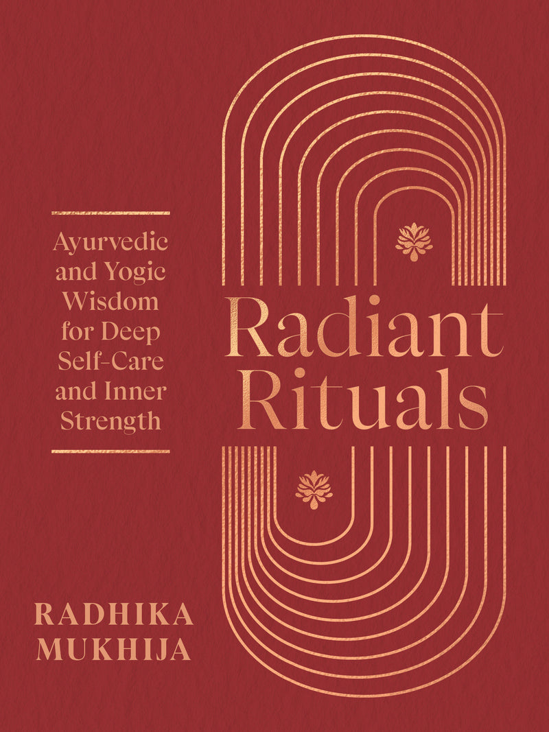 Radiant Rituals:Ayurvedic and Yogic Wisdom for Deep Self-Care and Inner Strength