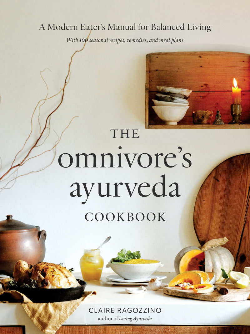 The Omnivore's Ayurveda Cookbook: A Modern Eater's Manual for Balanced Living