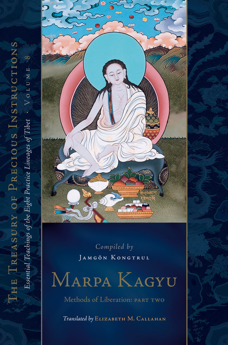 Marpa Kagyu, Part Two: Methods of Liberation: Essential Teachings of the Eight Practice Lineages of Tibet, Volume 8 (The Treasury of Precious Instructions)