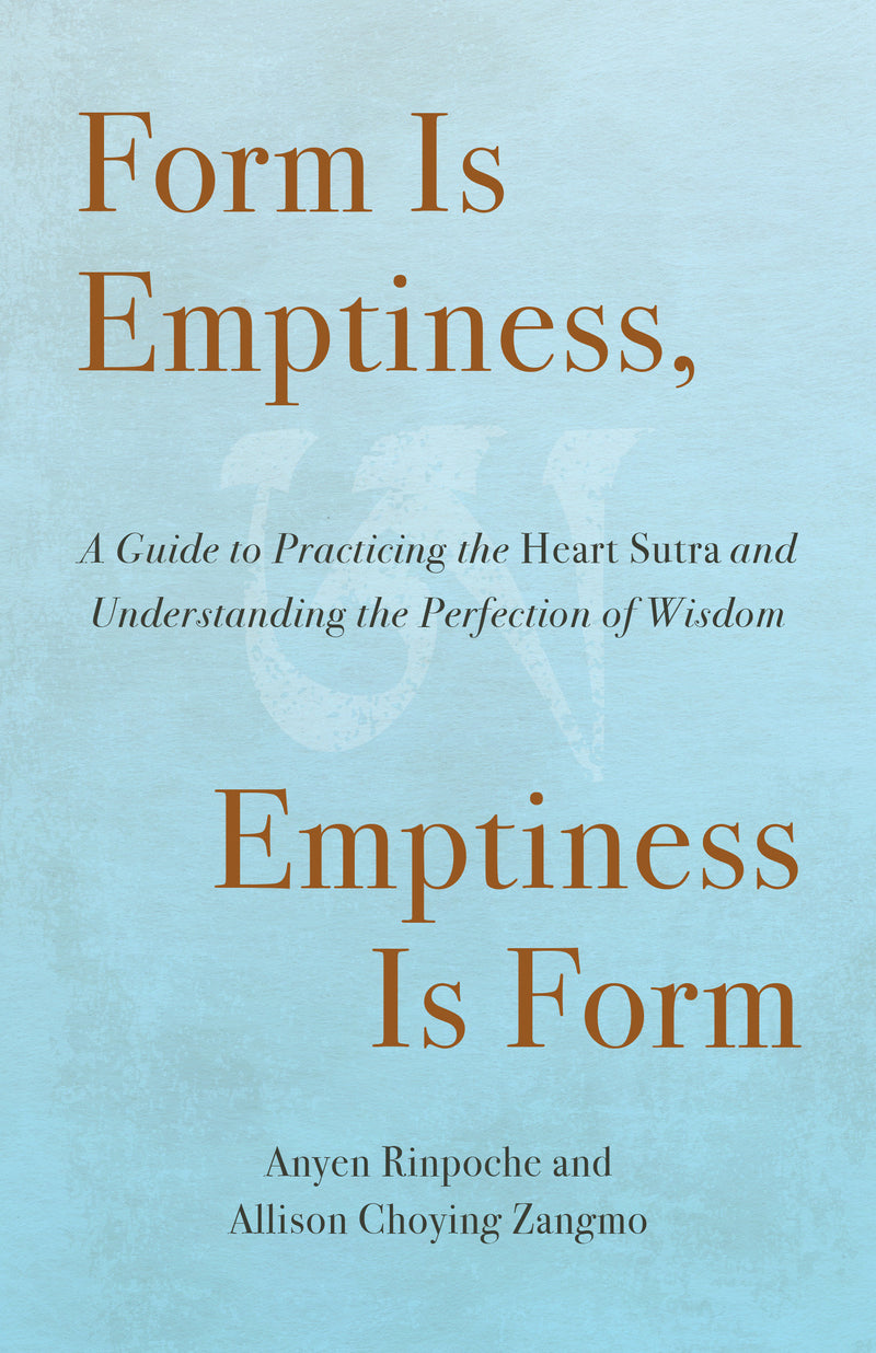 Form Is Emptiness, Emptiness Is Form: A Guide to Practicing the Heart Sutra and Understanding the Perfection of Wisdom