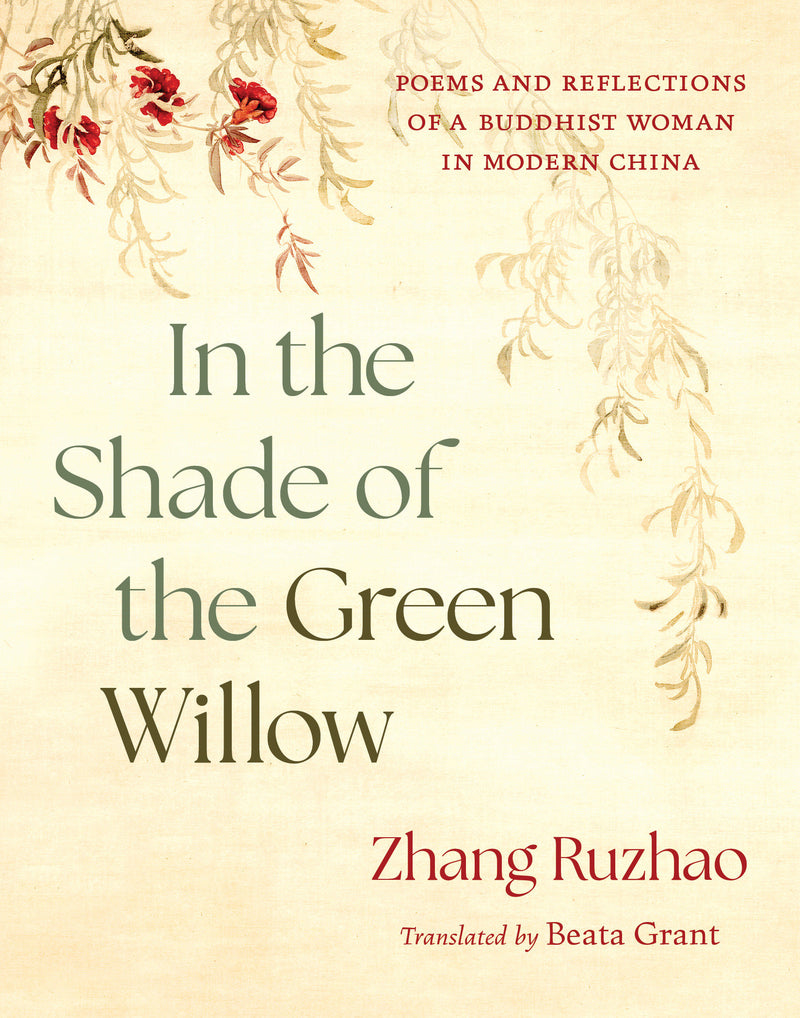In the Shade of the Green Willow: Poems and Reflections of a Buddhist Woman in Modern China