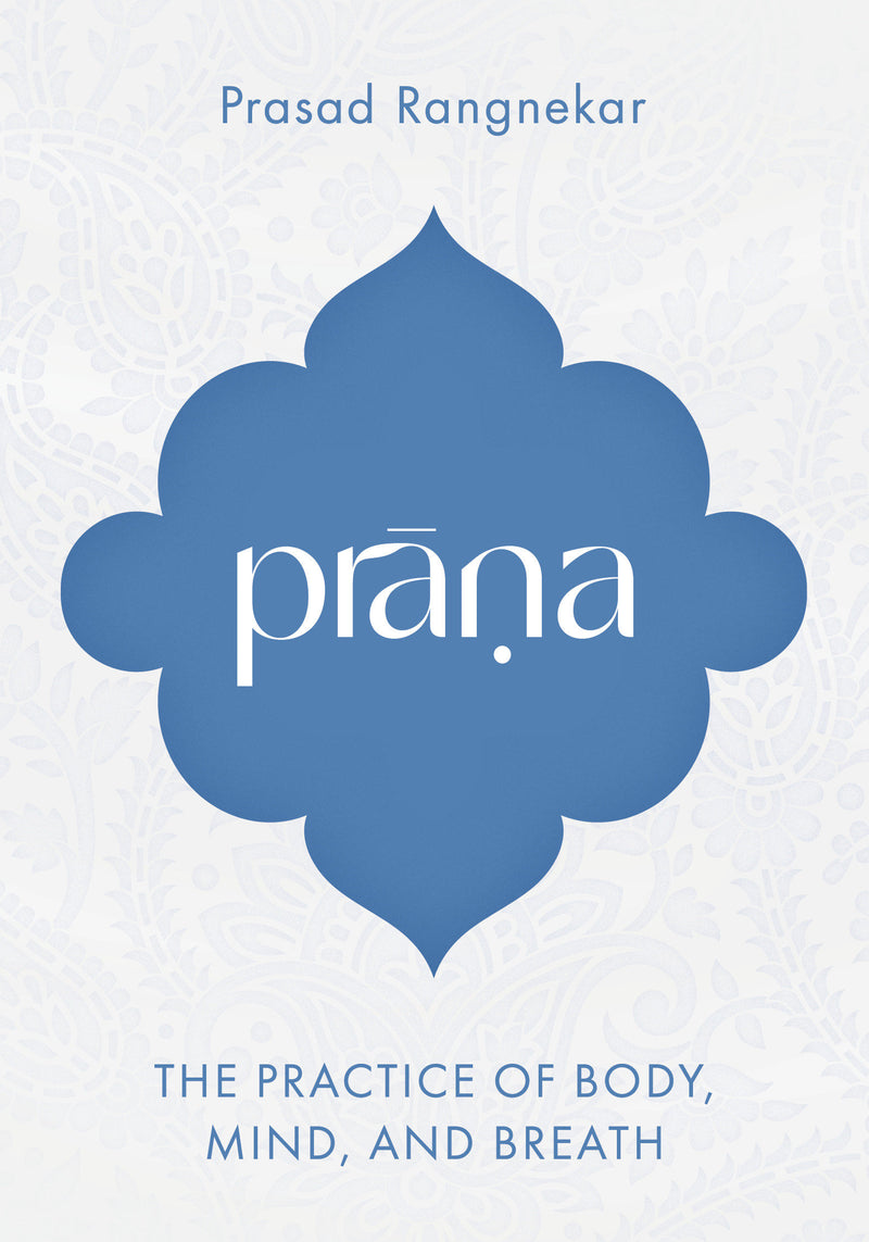 Prana: The Practice of Body, Mind, and Breath