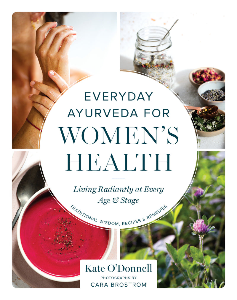 Everyday Ayurveda for Women's Health: Living Radiantly at Every Age and Stage