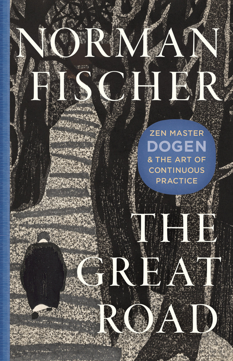 The Great Road: Zen Master Dogen and the Art of Continuous Practice
