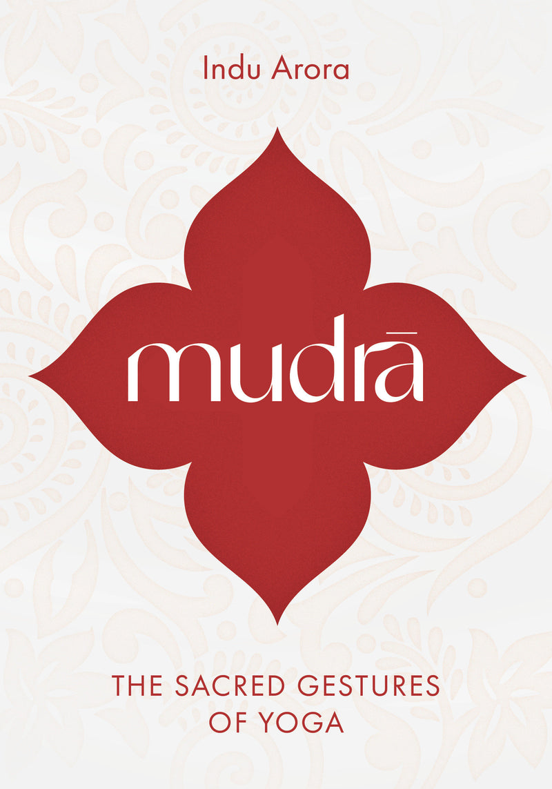 Mudra: The Sacred Gestures of Yoga