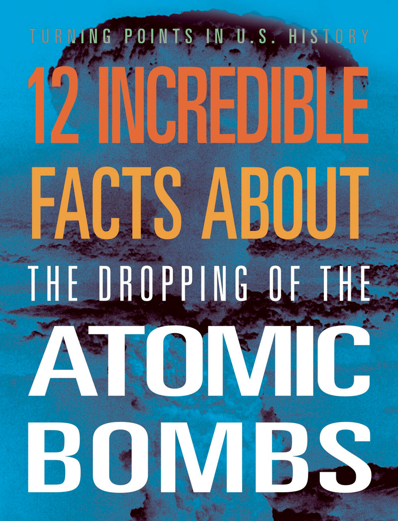 12 Incredible Facts about the Dropping of the Atomic Bombs