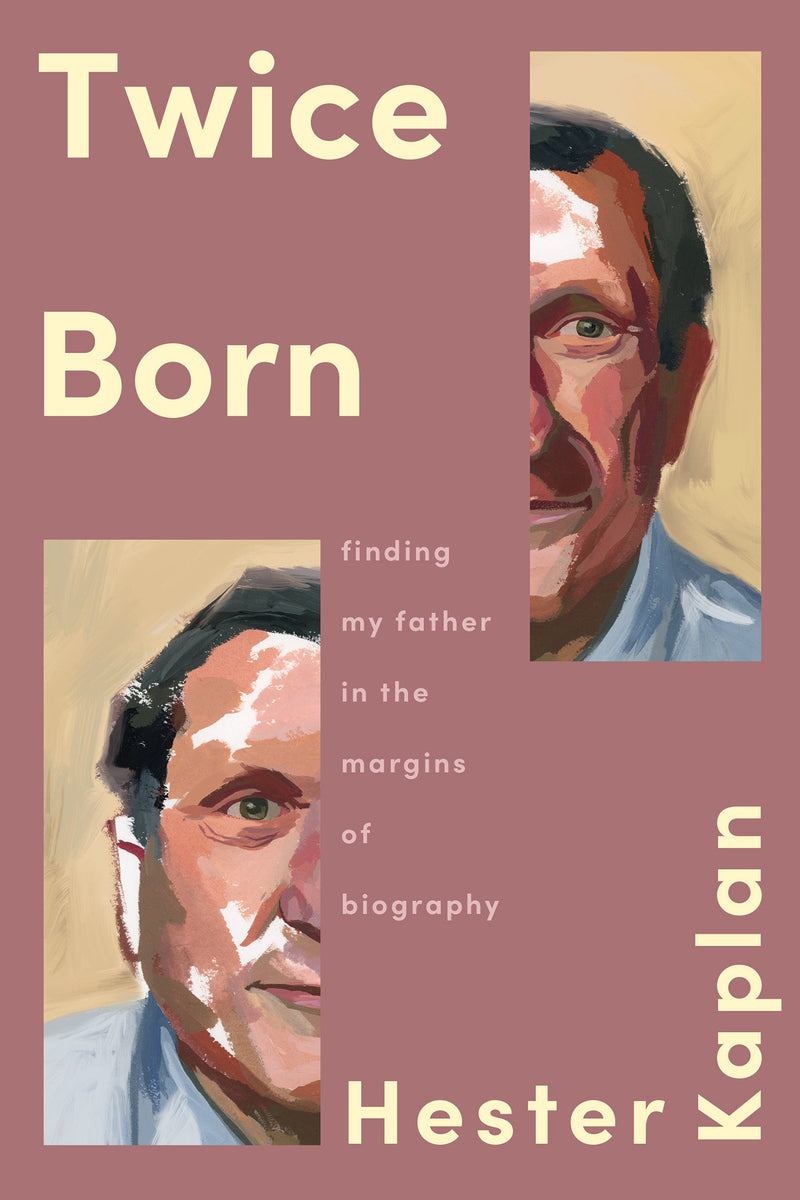 Twice Born:Finding My Father in the Margins of Biography