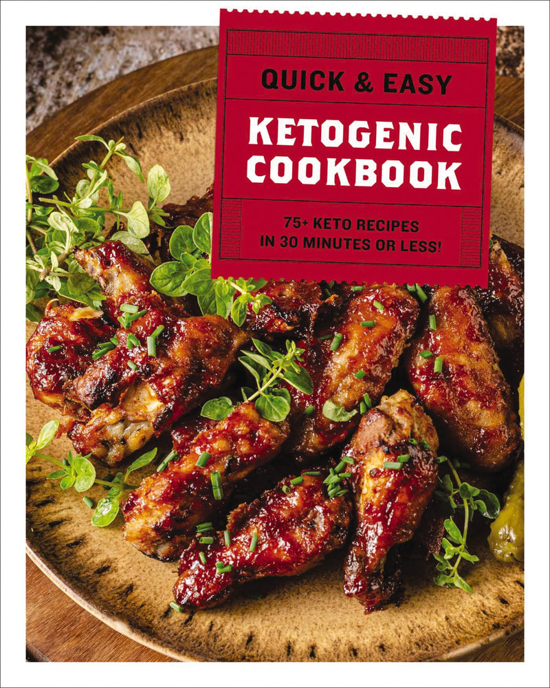 The Quick and   Easy Ketogenic Cookbook: More than 75 Recipes in 30 Minutes or Less
