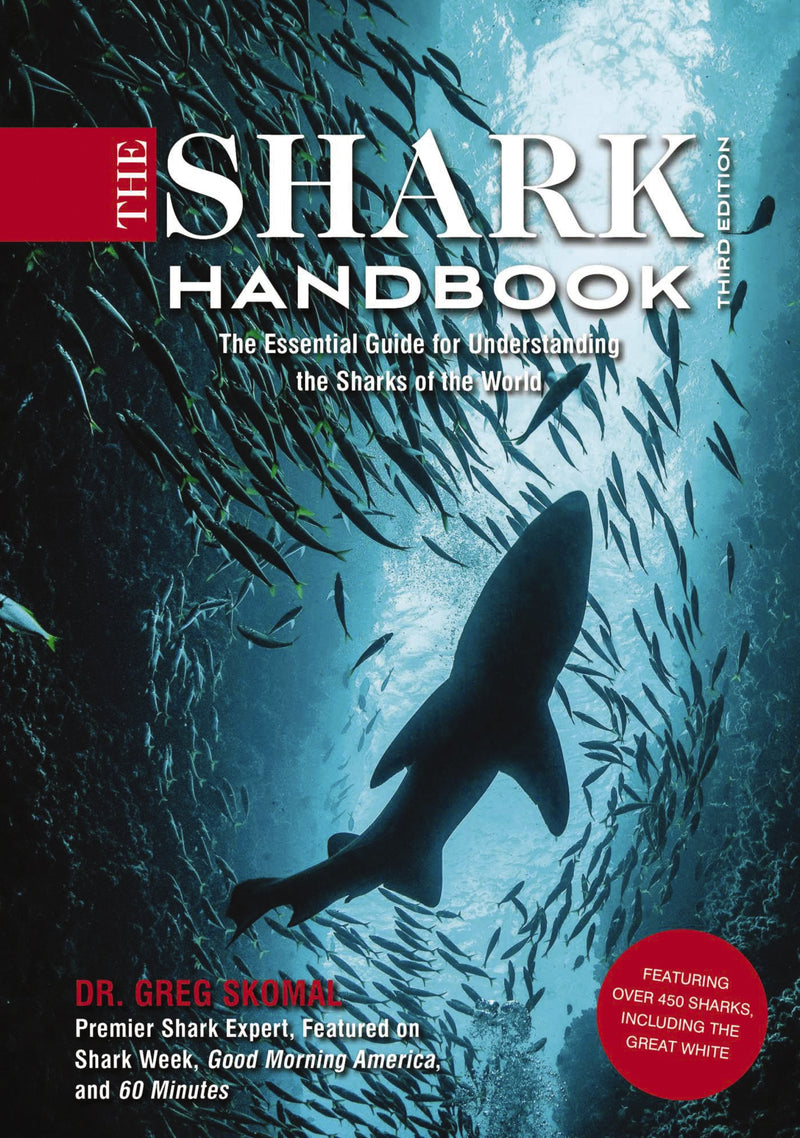 The Shark Handbook: Third Edition: The Essential Guide for Understanding the Sharks of the World