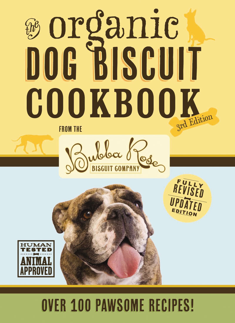 The Organic Dog Biscuit Cookbook (The Revised and   Expanded Third Edition): Featuring Over 100 Pawsome Recipes!