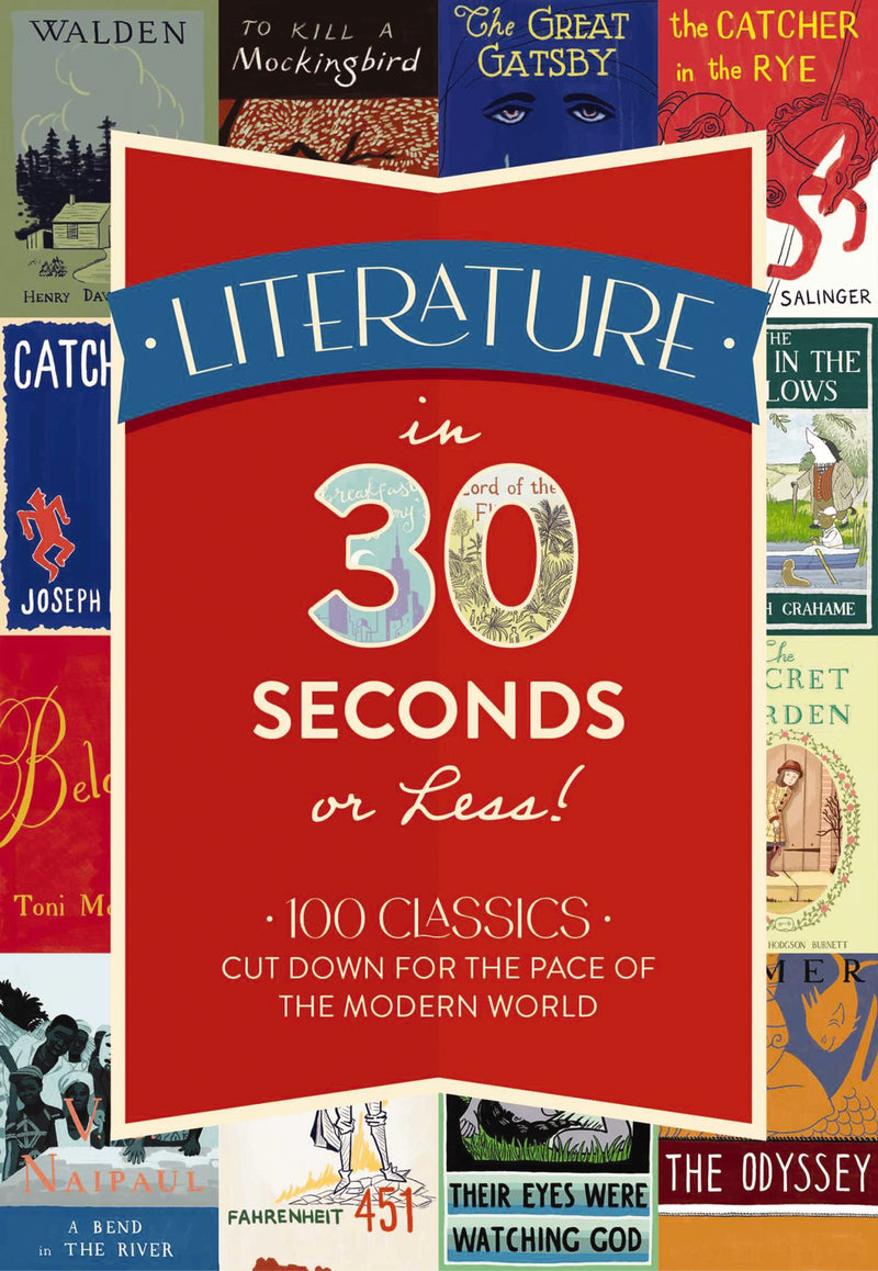 Literature in 30 Seconds or Less!: 100 Classics Cut Down for the Pace of the Modern World