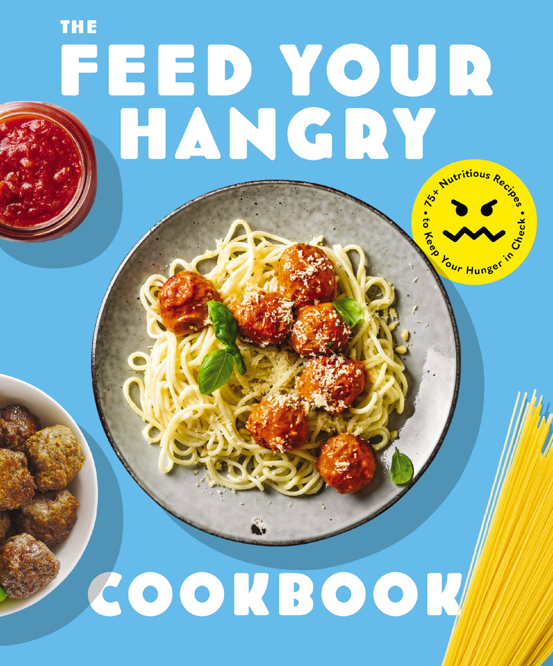 FEED your HANGRY: 75 Nutritious Recipes to Keep Your Hunger in Check
