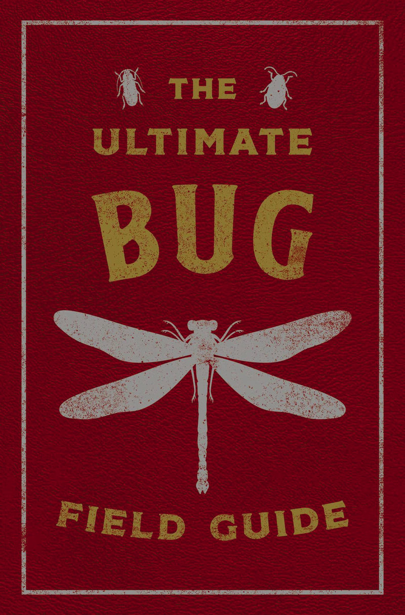 The Ultimate Bug Field Guide: The Entomologist's Handbook