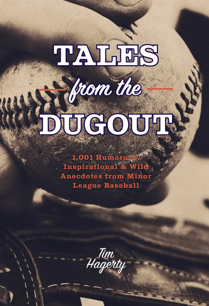 Tales from the Dugout: 1,001 Humorous, Inspirational and   Wild Anecdotes from Minor League Baseball