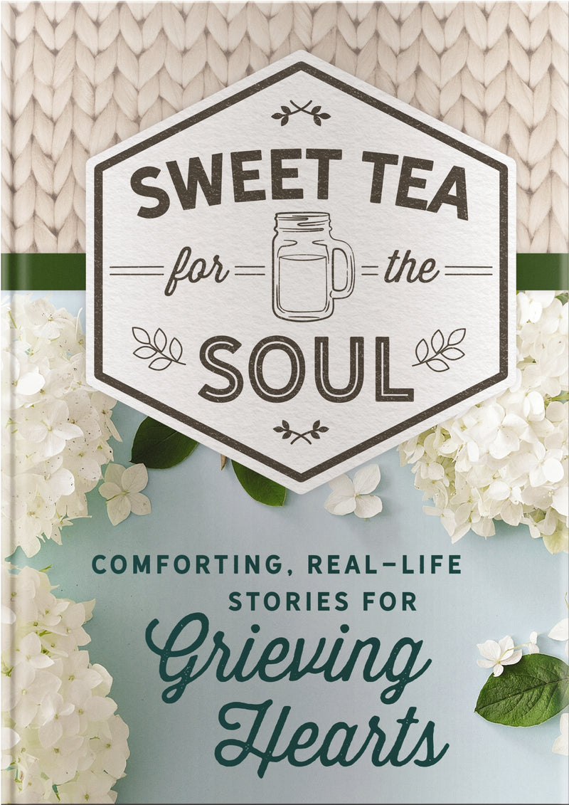 Sweet Tea for the Soul: Comforting, Real-Life Stories for Grieving Hearts