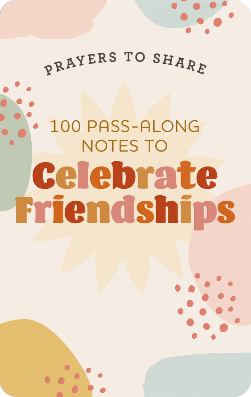 Prayers to Share: 100 Pass-Along Notes to Celebrate Friendships
