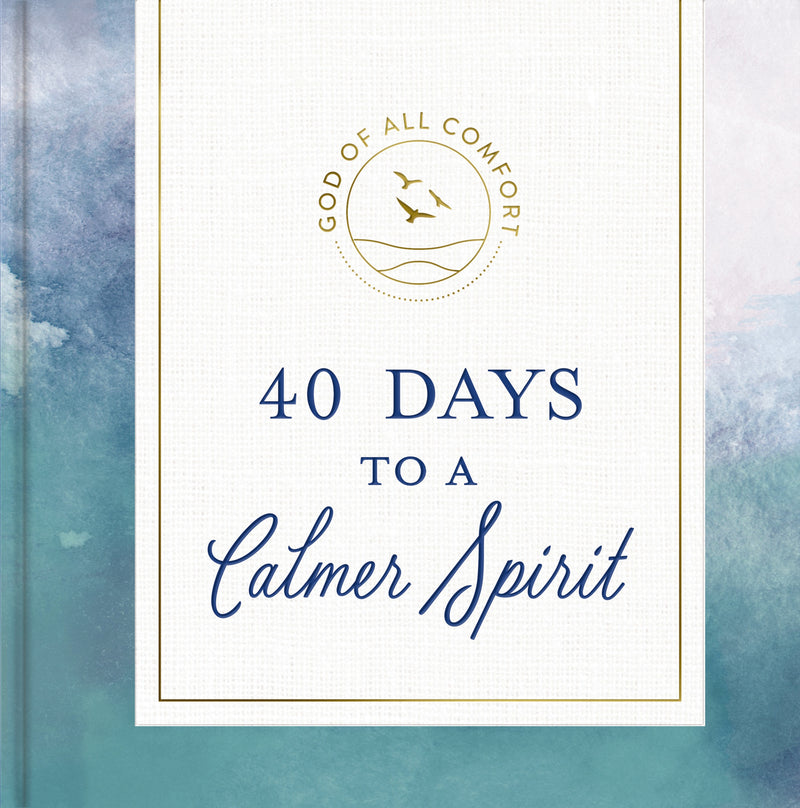 God of All Comfort: 40 Days to a Calmer Spirit