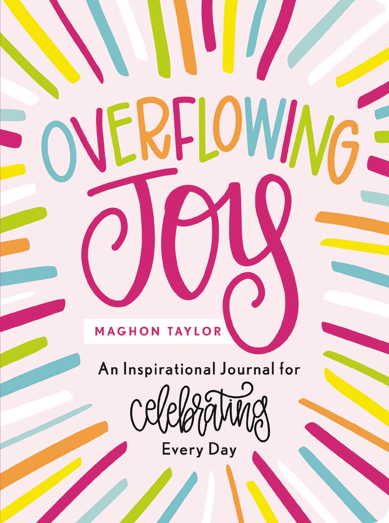 Overflowing Joy: An Inspirational Journal for Celebrating Every Day