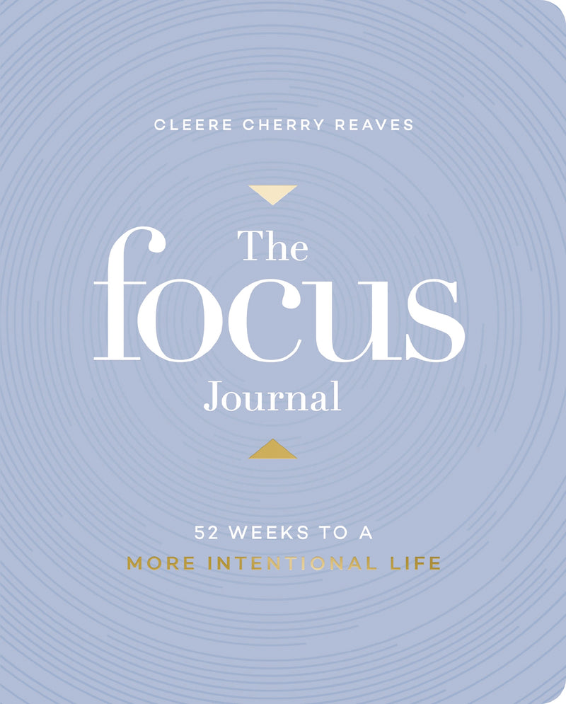 The Focus Journal: 52 Weeks to a More Intentional Life